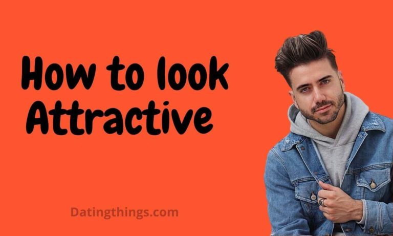 How to Look Attractive as a Boy/Guy? 15 Best Tips for Guys
